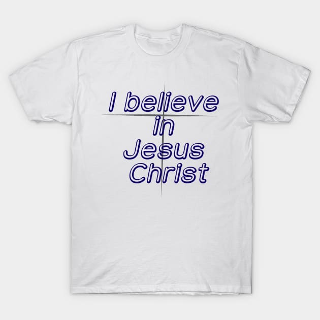 I believe in Jesus Christ T-Shirt by lillyaura-art